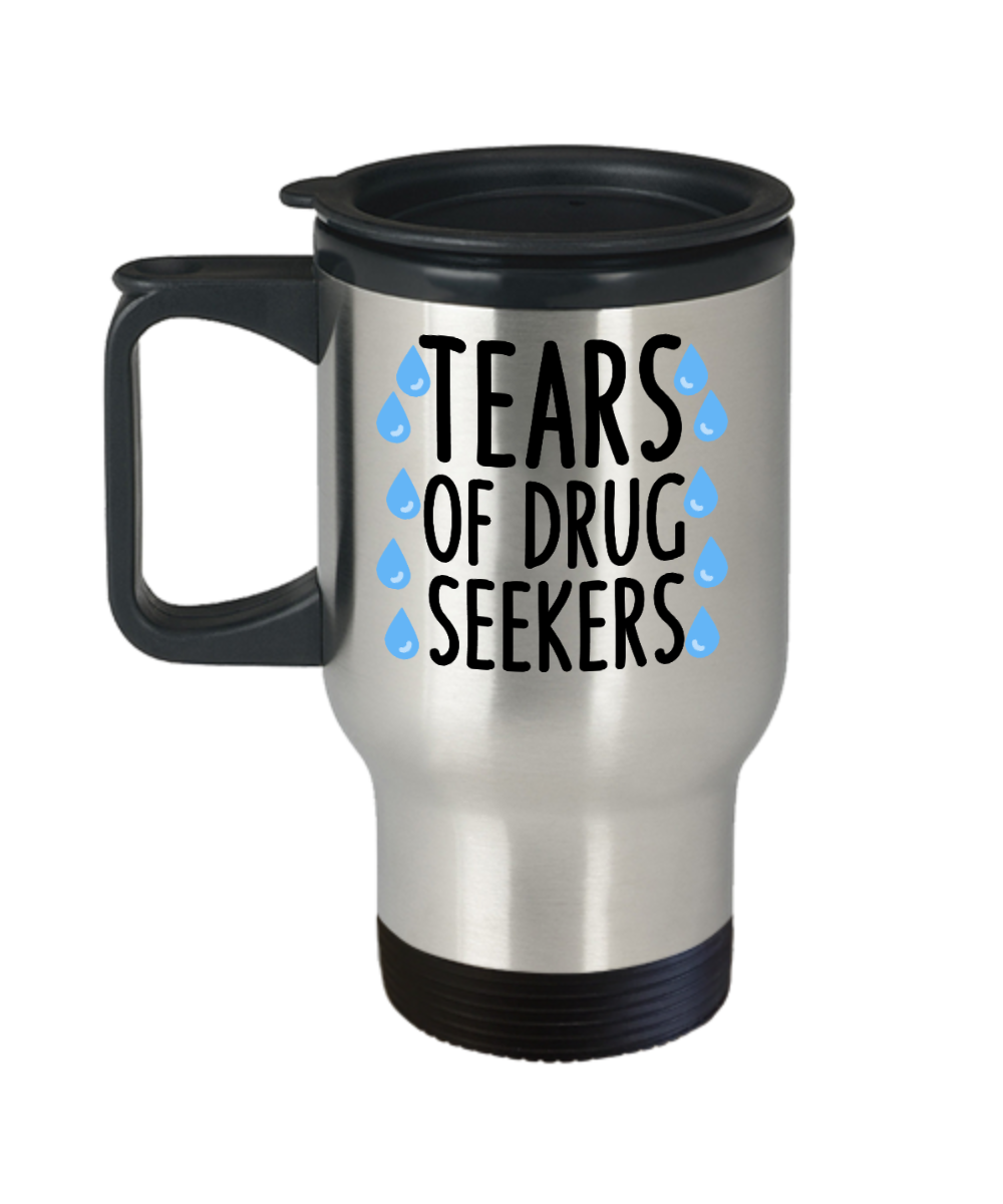 Pharmacist Gifts Tears Of Drug Seekers Birthday Christmas Gift Idea Travel Mug