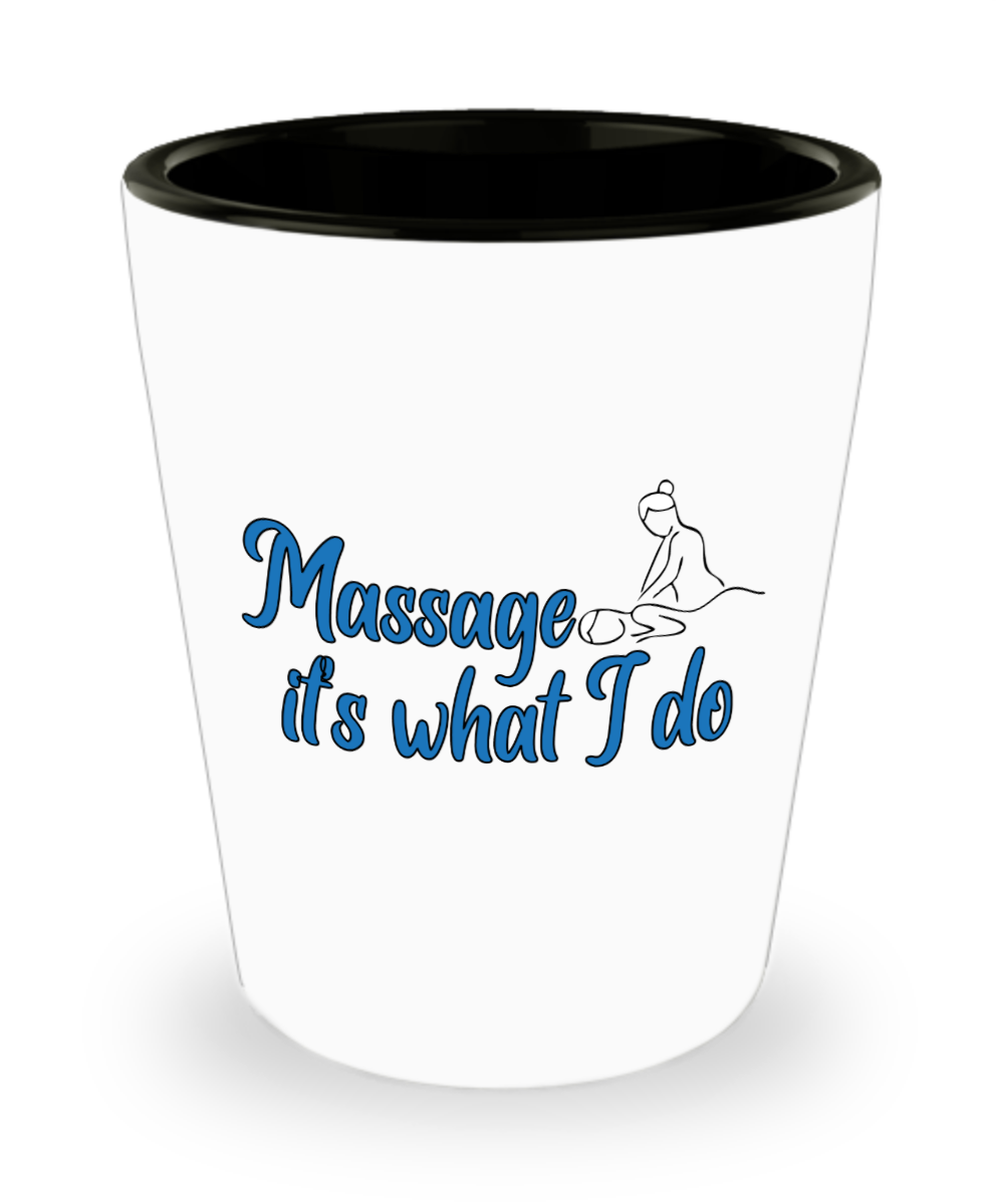 Massage Gifts Massage Its What I Do Birthday Christmas Gift Idea For Men Women Shot Glass