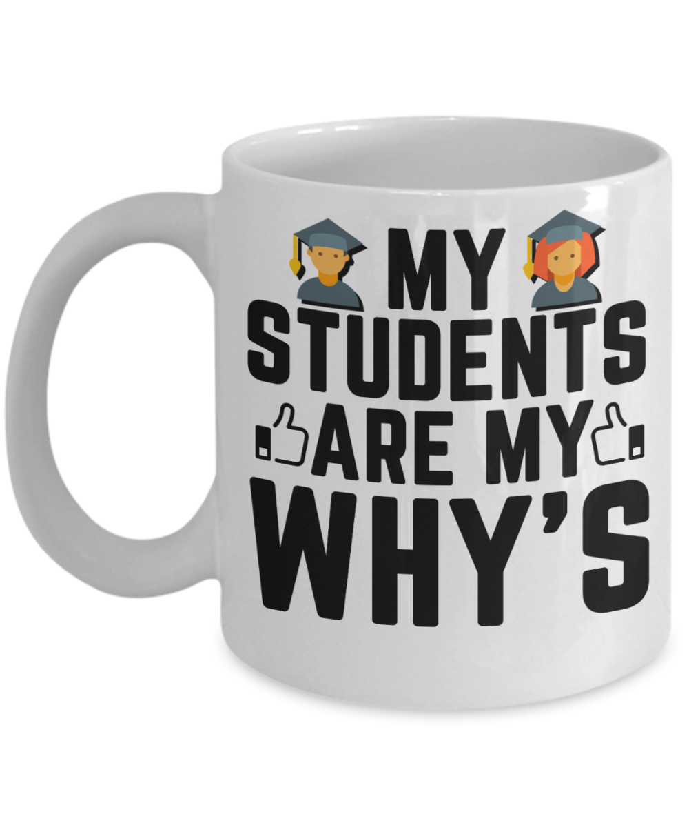 Principal Gifts Coffee Mug My Students Are My Whys Birthday Christmas Gift Idea For Men Women 11 oz or 15 oz