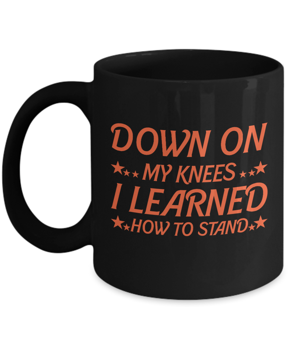 Christian Gifts Coffee Mug Down On My Knees I Learned How To Stand Birthday Christmas Gift Idea For Men Women 11 oz or 15 oz