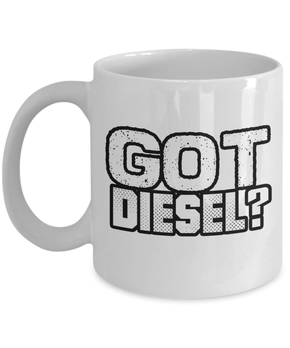 Trucker Gifts Coffee Mug Got Diesel Birthday Christmas Gift Idea For Men 11 oz or 15 oz