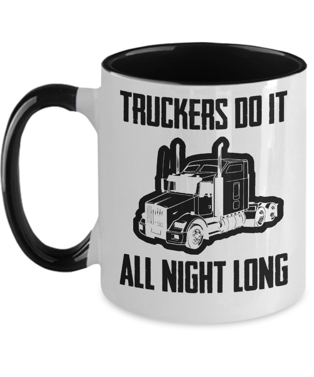 Trucker Gifts Truckers Do It All Night Long Birthday Christmas Gift Idea For Men Women Two Tone Coffee Mug 11oz