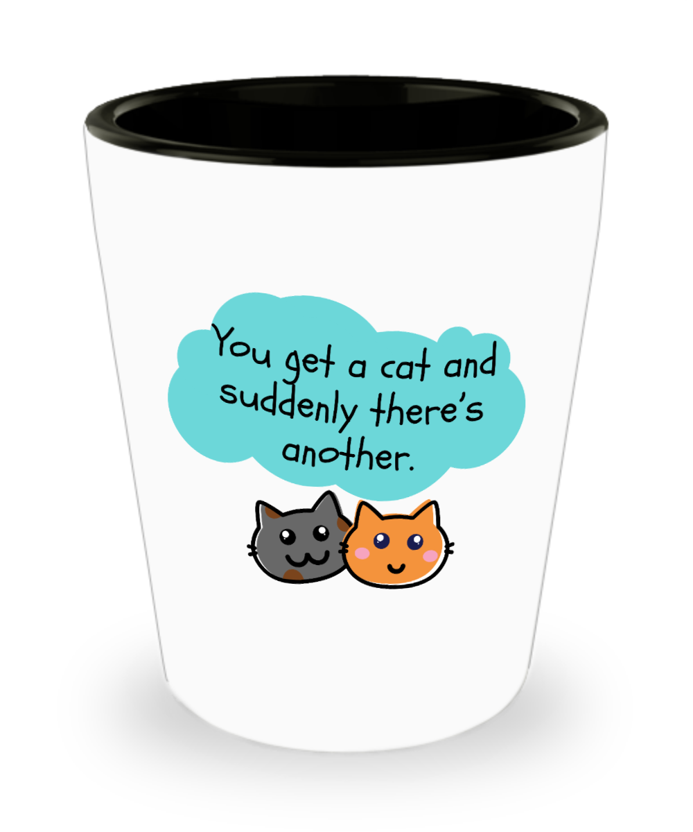 Cat Lovers Gifts You Get A Cat Birthday Christmas Gift Idea For Men Women Shot Glass