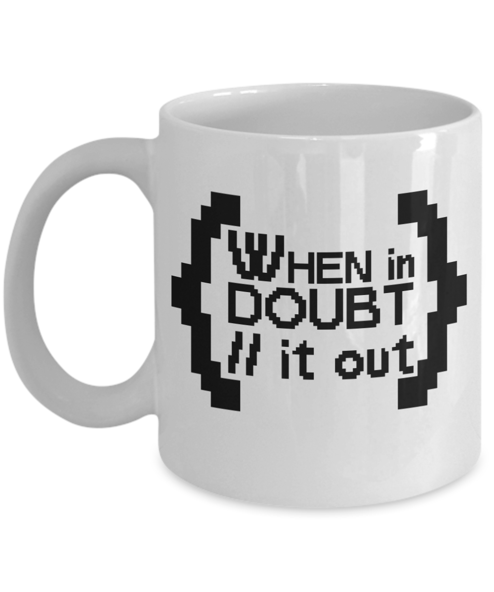 Computer Programming Gifts Coffee Mug When In Doubt // It Out Birthday Christmas Gift Idea For Men Women 11 oz or 15 oz