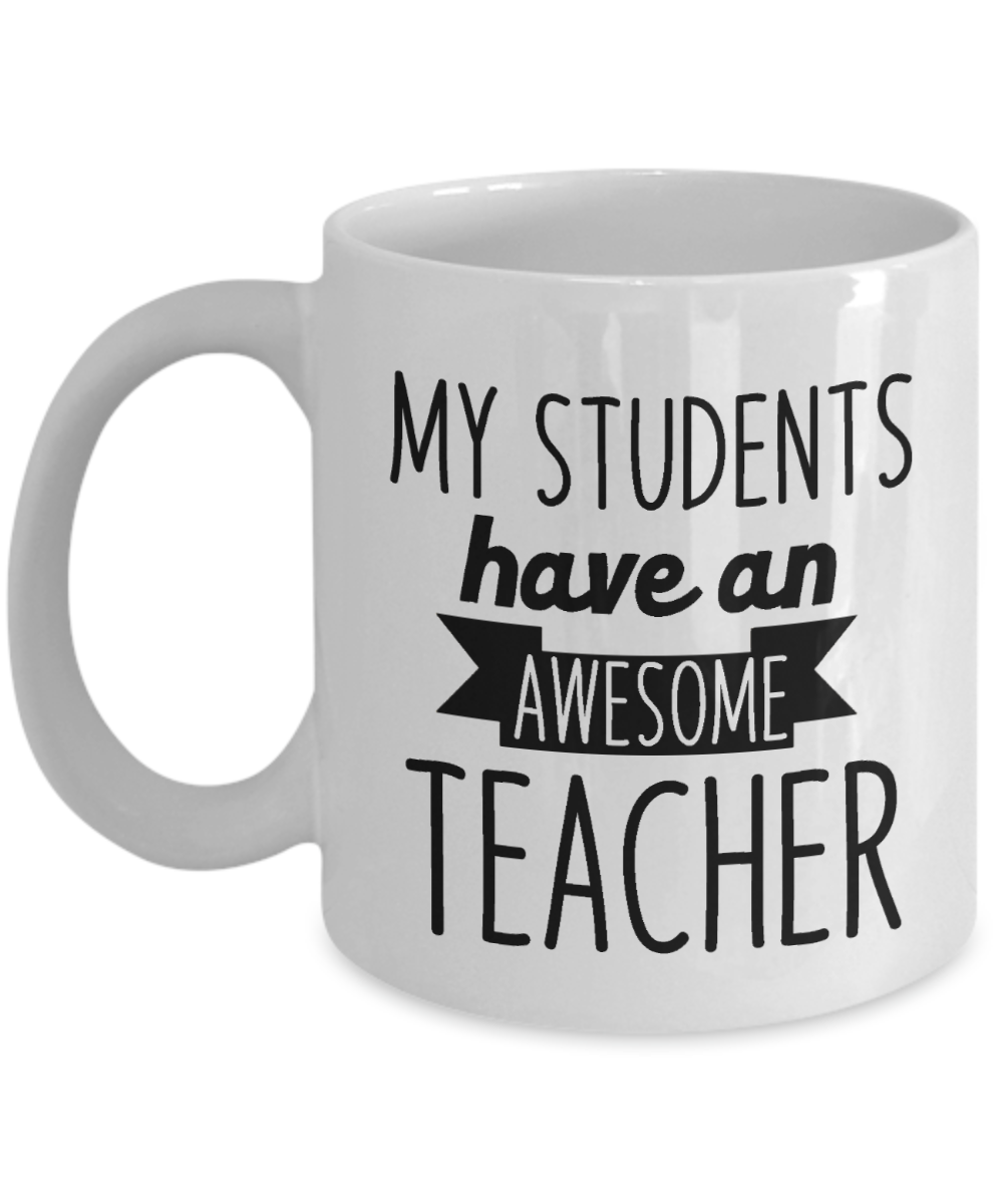 11 oz or 15 oz Coffee Mug - My Students Have An Awesome Teacher - Boyfriend, Girlfriend, Birthday, Funny, Novelty, Gift