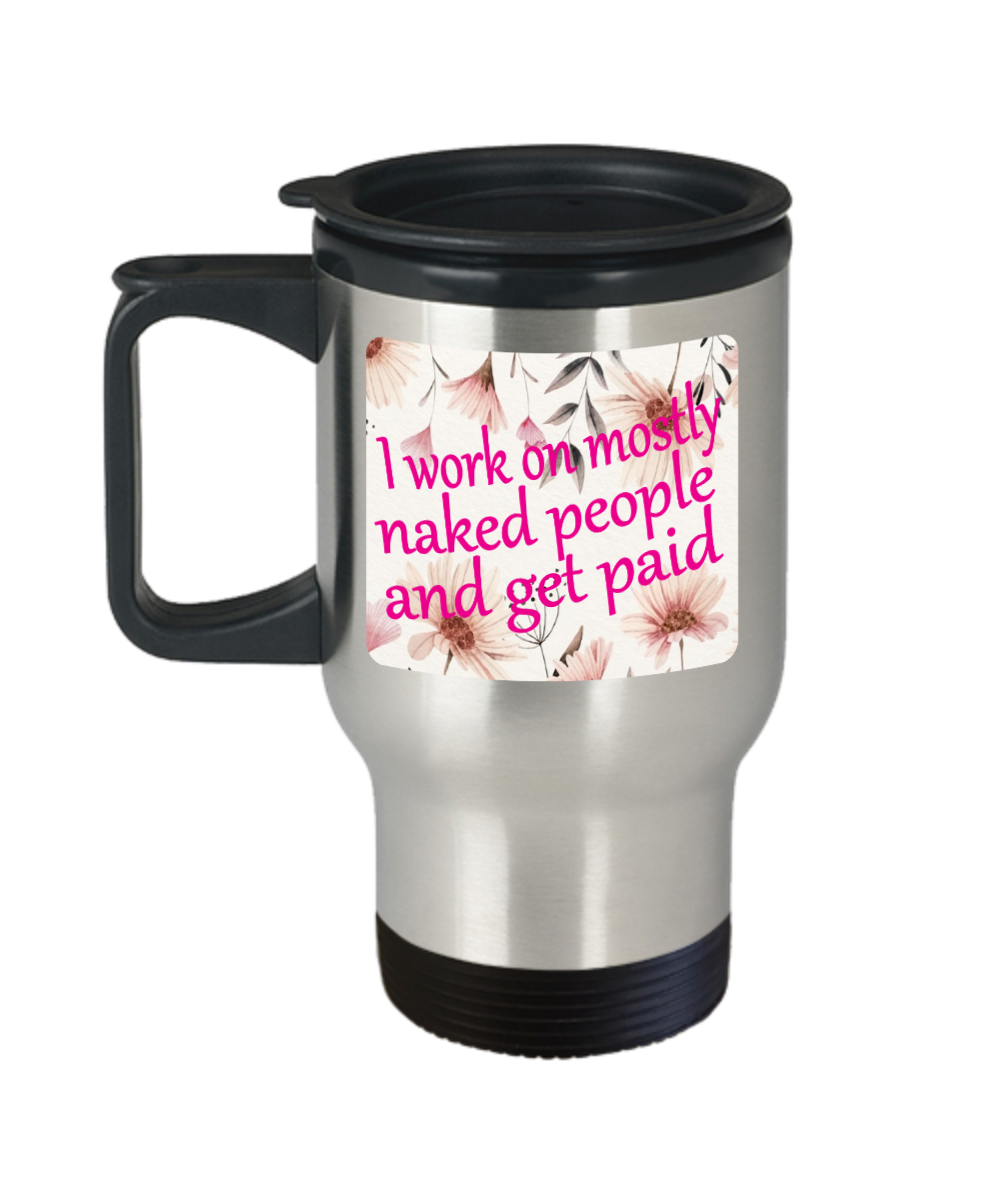 Massage Gifts I Work On Mostly Naked People Birthday Christmas Gift Idea Travel Mug