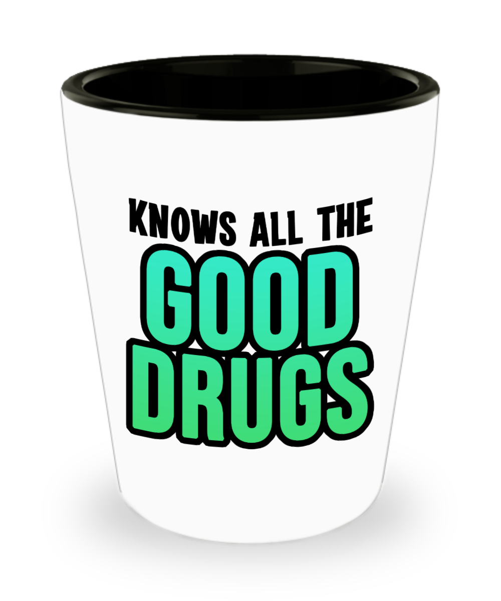 Pharmacist Gifts Knows All The Good Drugs Birthday Christmas Gift Idea Shot Glass