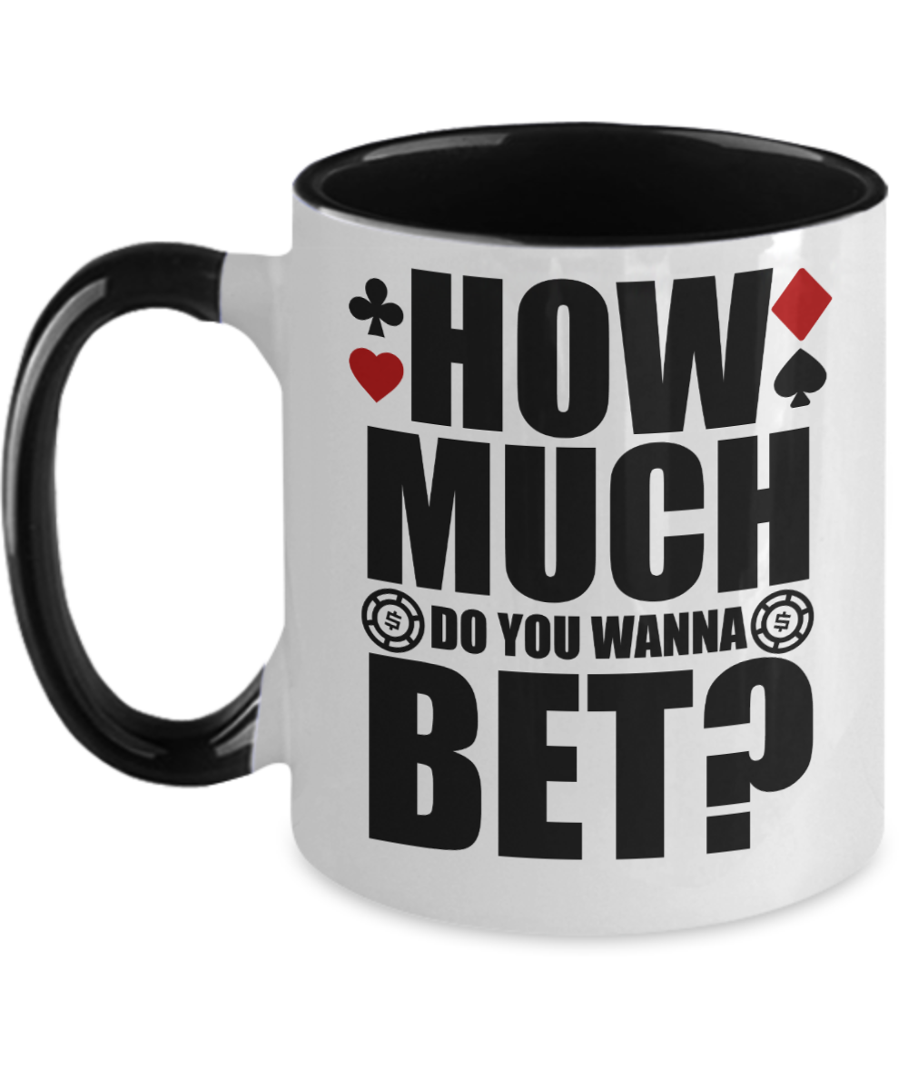 Poker Gifts How Much Do You Wanna Bet Birthday Christmas Gift Idea For Men Women Two Tone Coffee Mug 11oz