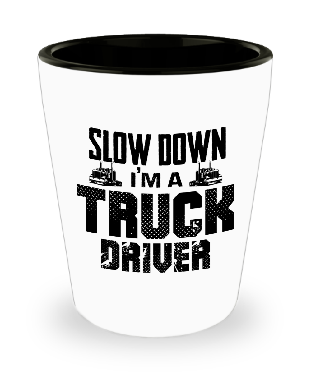 Trucker Gifts Slow Down Im A Truck Driver Birthday Christmas Gift Idea For Men Women Shot Glass