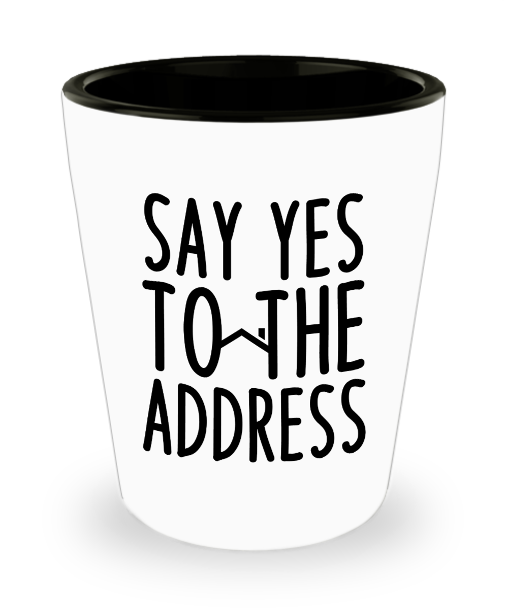 Realtor Gifts Say Yes To The Address Birthday Christmas Gift Idea For Men Women Shot Glass