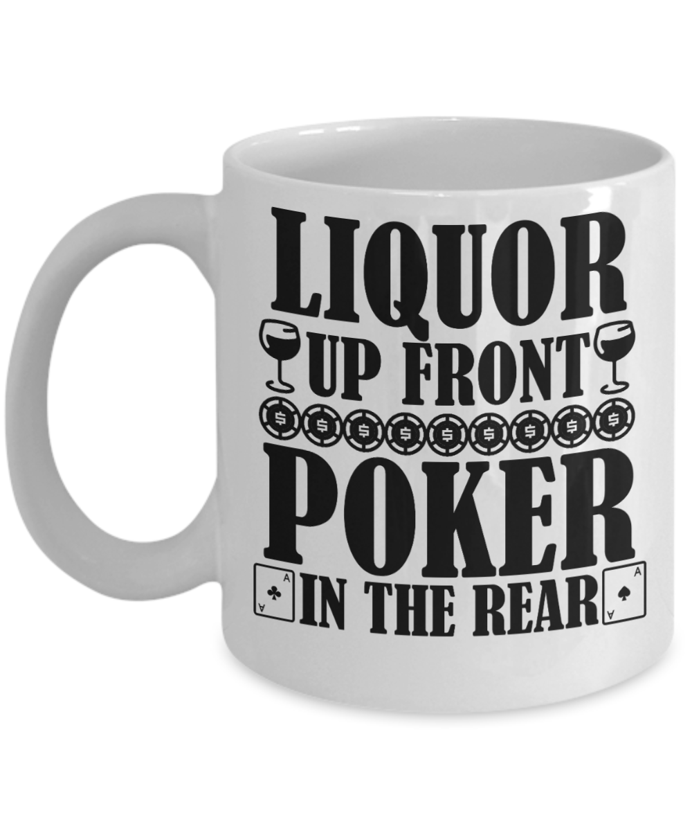 Poker Gifts Coffee Mug Liquor Up Front Poker In The Rear Birthday Christmas Gift Idea For Men Women 11 oz or 15 oz