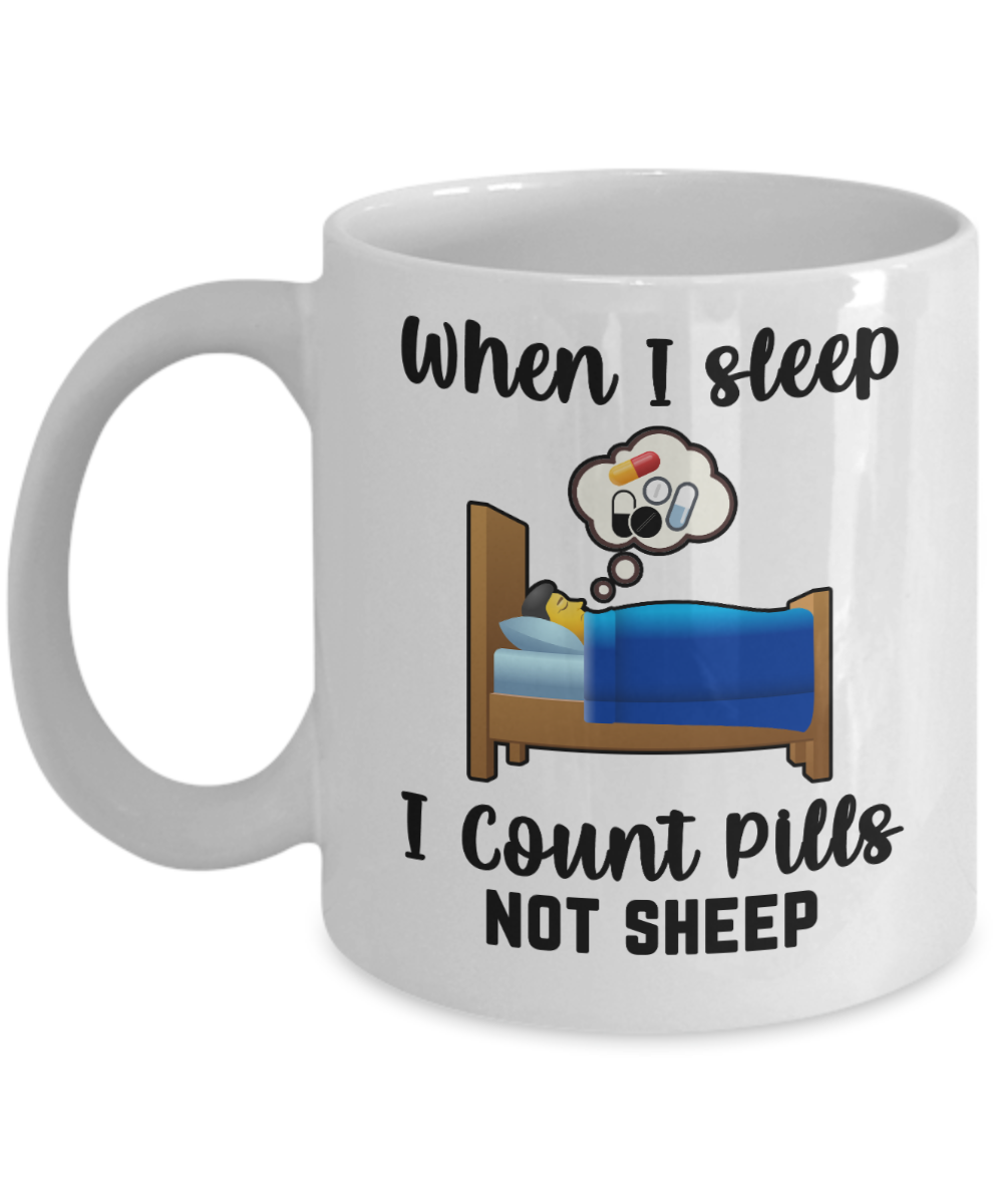 Pharmacist Gifts Coffee Mug When I Sleep I Count Pills Not Sheep Birthday Christmas Gift Idea For Men Women 11 oz or 15 oz