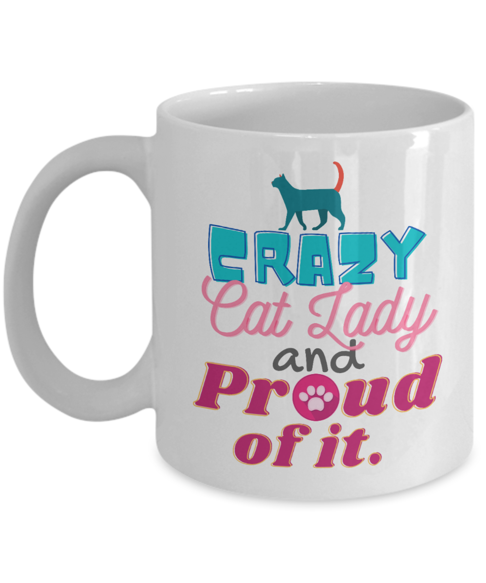 Cat Lovers Gifts Coffee Mug Crazy Cat Lady And Proud Of It Birthday Christmas Gift Idea For Women 11 oz or 15 oz