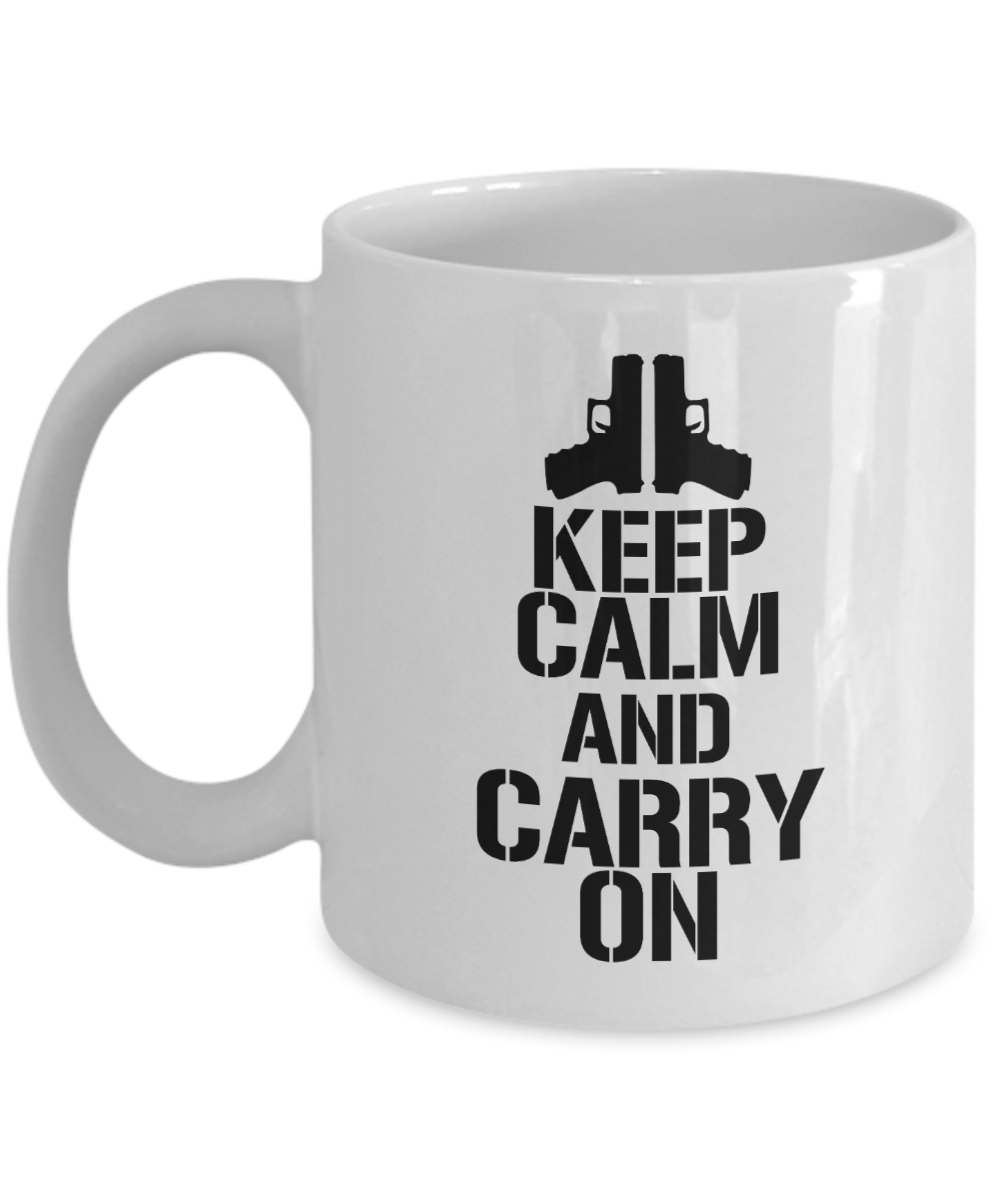 Gun Gifts Coffee Mug Keep Calm And Carry On Birthday Christmas Gift Idea For Men Women 11 oz or 15 oz