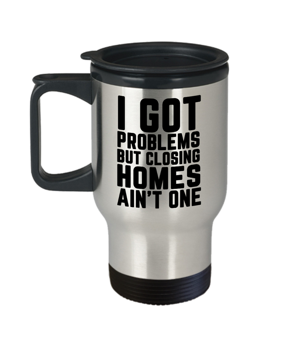 Realtor Gifts I Got Problems Birthday Christmas Gift Idea For Men Women Travel Mug