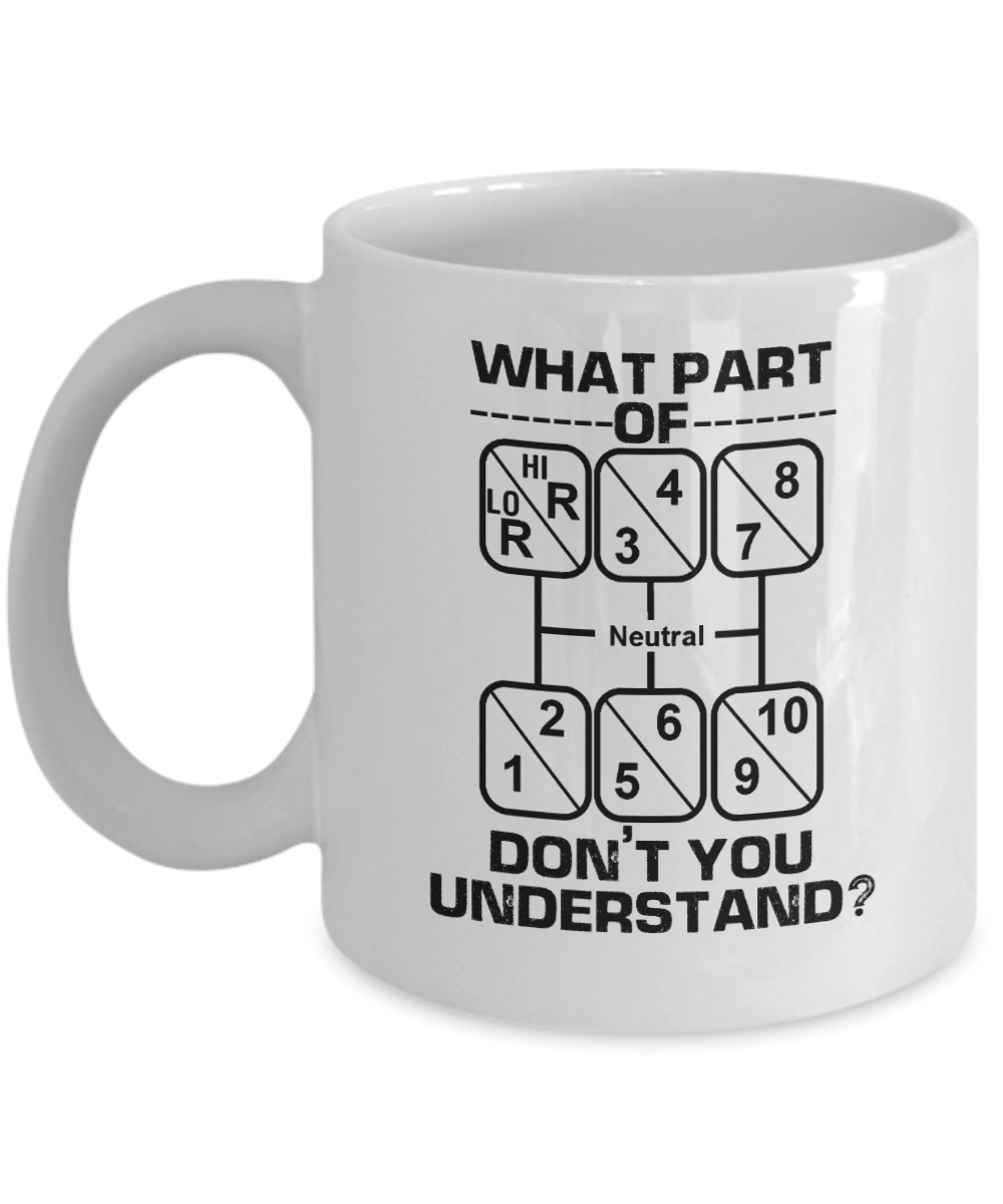 Trucker Gifts Coffee Mug What Part Of Neutral Dont You Understand Birthday Christmas Gift Idea For Men Women 11 oz or 15 oz