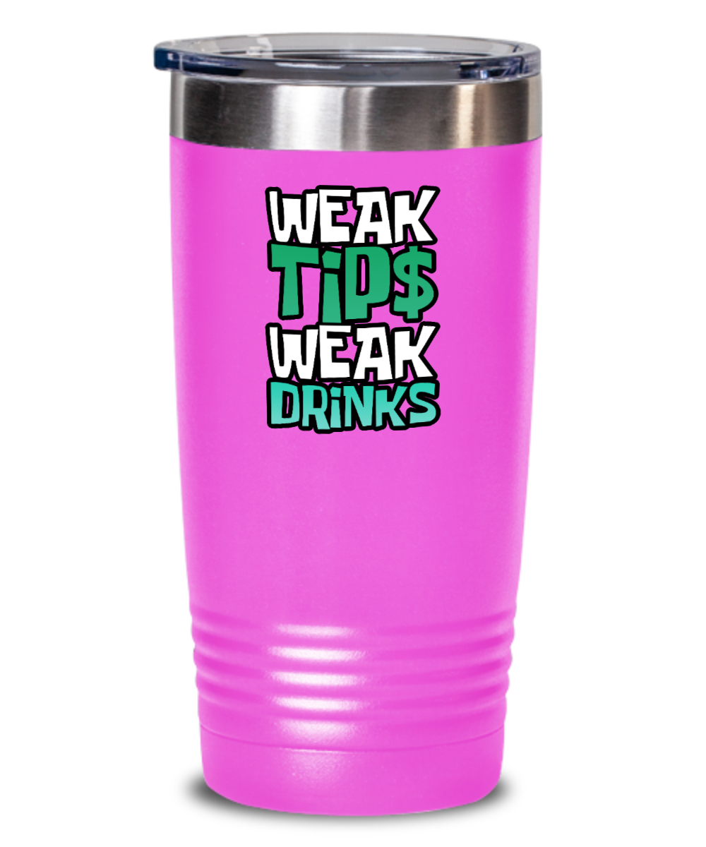 Bartender Gifts Weak Tips Weak Drinks Birthday Christmas Gift Idea 20oz or 30oz Tumbler