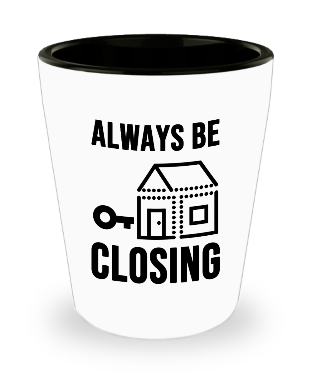 Realtor Gifts Always Be Closing Birthday Christmas Gift Idea For Men Women Shot Glass