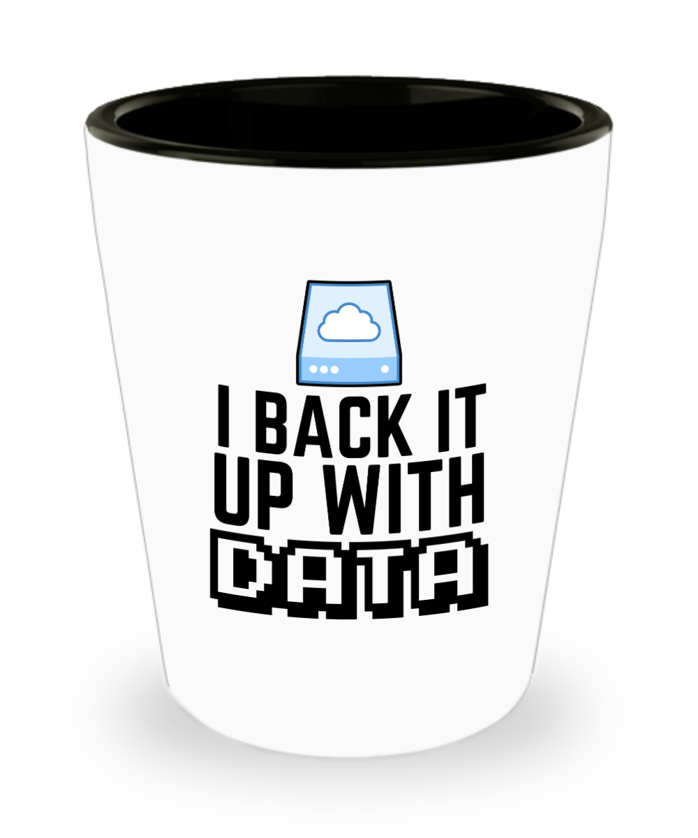 Computer Programming Gifts I Back It Up With Data Birthday Christmas Gift Idea For Men Women Shot Glass