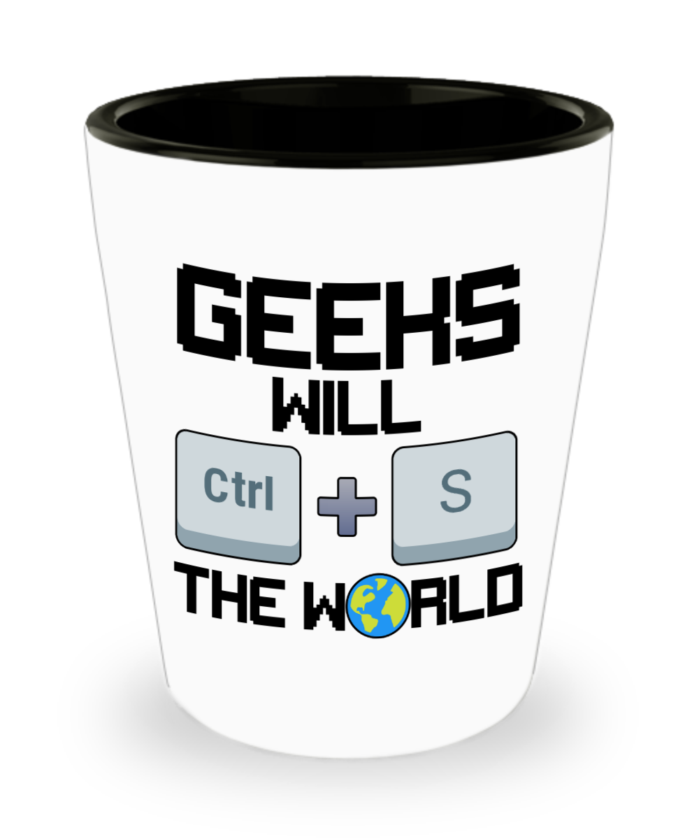 Computer Programming Gifts Geeks Will Ctrl + S The World Birthday Christmas Gift Idea For Men Women Shot Glass