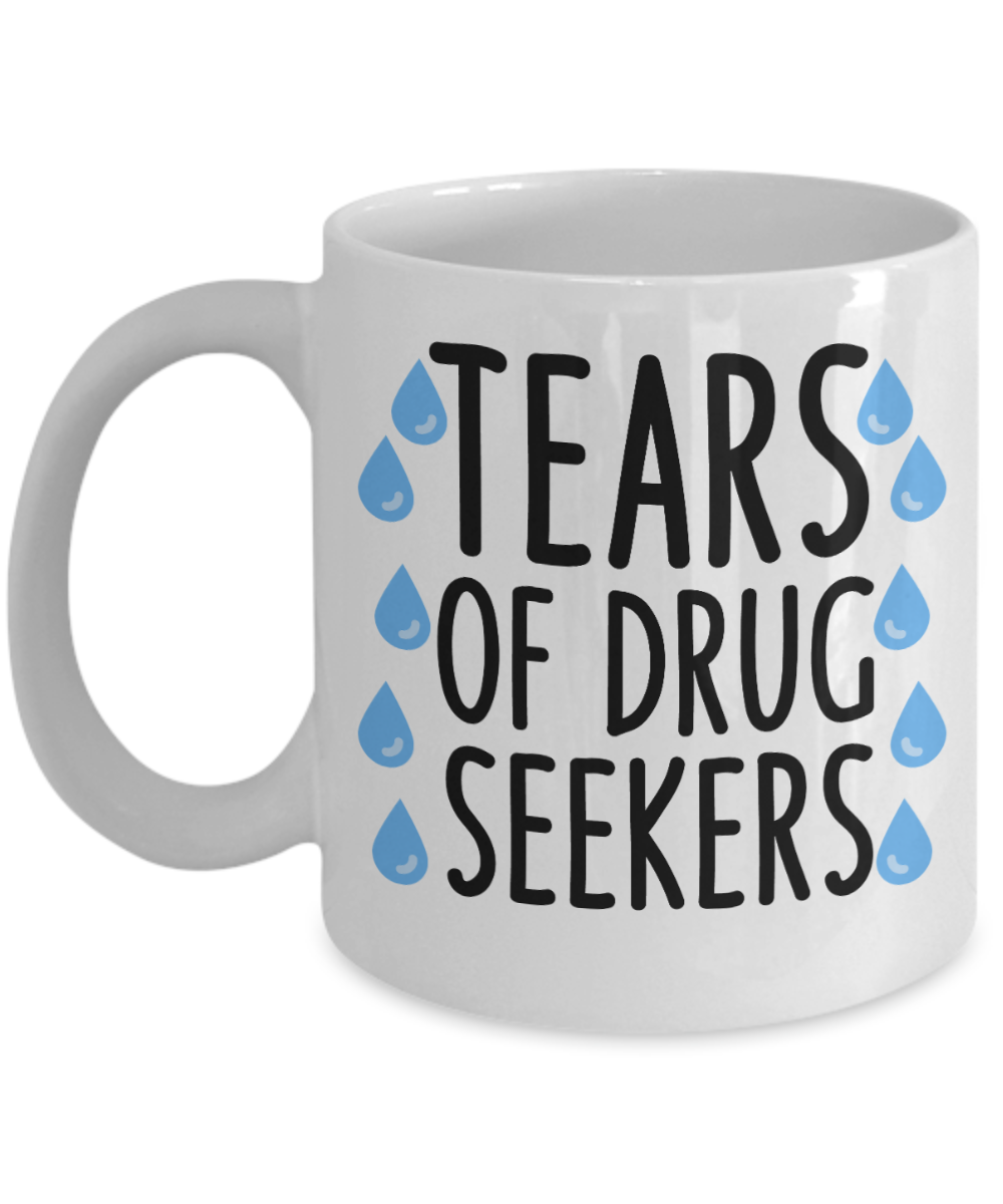 Pharmacist Gifts Coffee Mug Tears Of Drug Seekers Birthday Christmas Gift Idea For Men Women 11 oz or 15 oz