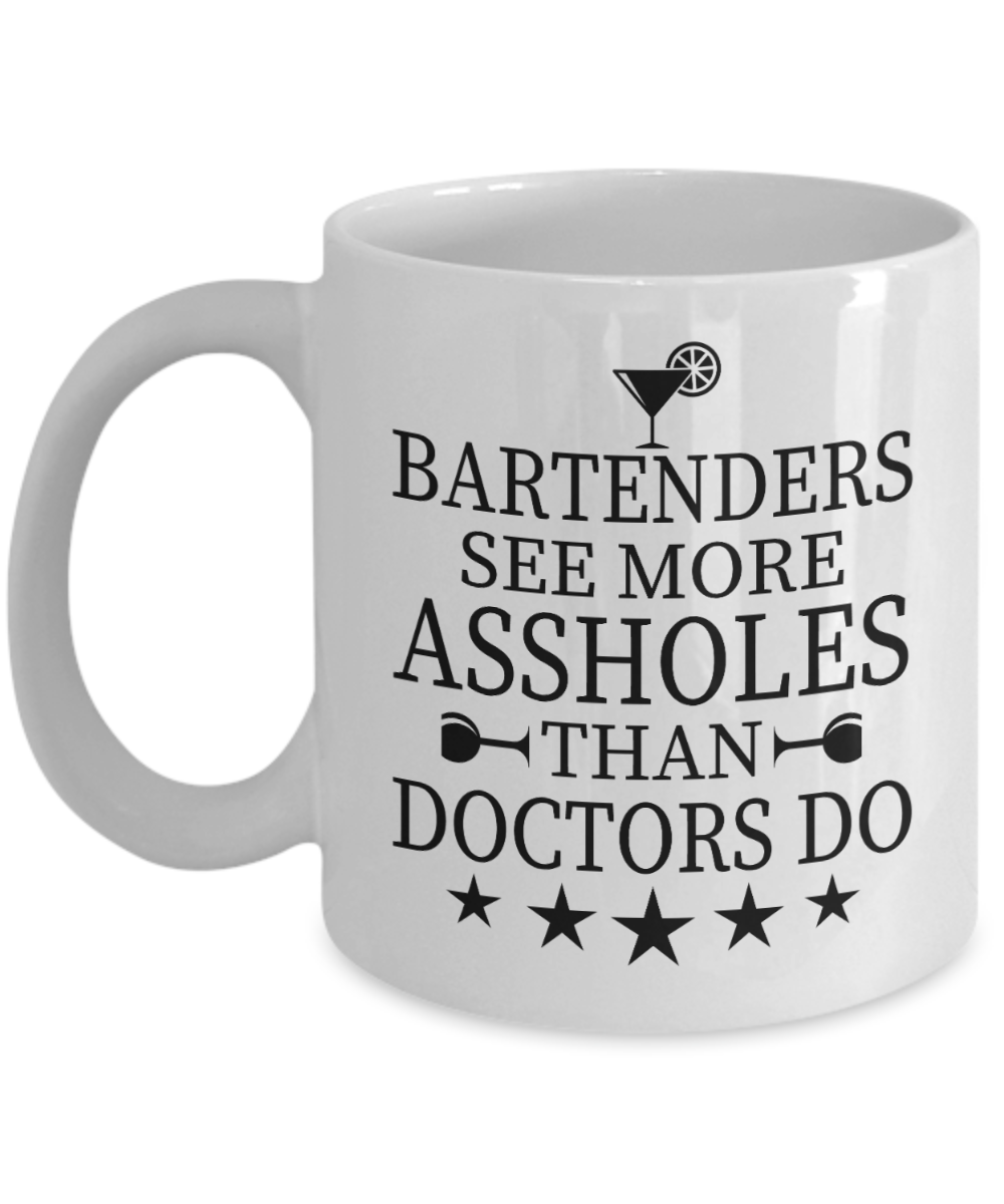 Bartender Gifts Coffee Mug Bartenders See More Assholes Than Doctors Do Birthday Christmas Gift Idea For Men Women 11 oz or 15 oz