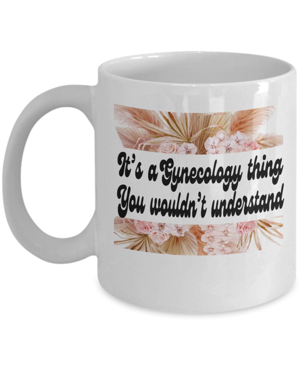 Gynecologist Gifts Coffee Mug Its A Gynecology Thing You Wouldnt Understand Birthday Christmas Gift Idea For Women 11 oz or 15 oz