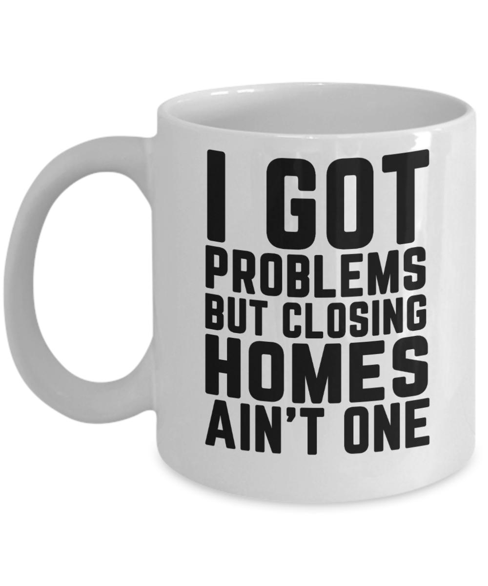 Realtor Gifts Coffee Mug I Got Problems Birthday Christmas Gift Idea For Men Women 11 oz or 15 oz