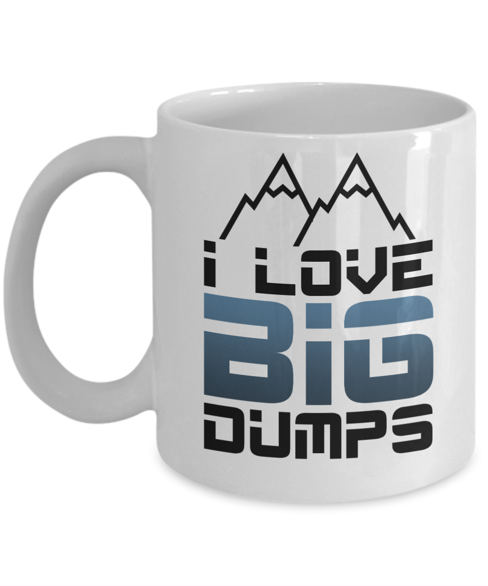 Skiing Gifts Coffee Mug I Love Big Dumps Birthday Christmas Gift Idea For Men Women 11 oz or 15 oz