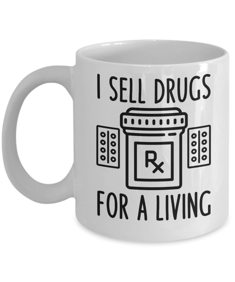 Pharmacist Gifts Coffee Mug I Sell Drugs For A Living Birthday Christmas Gift Idea For Men Women 11 oz or 15 oz