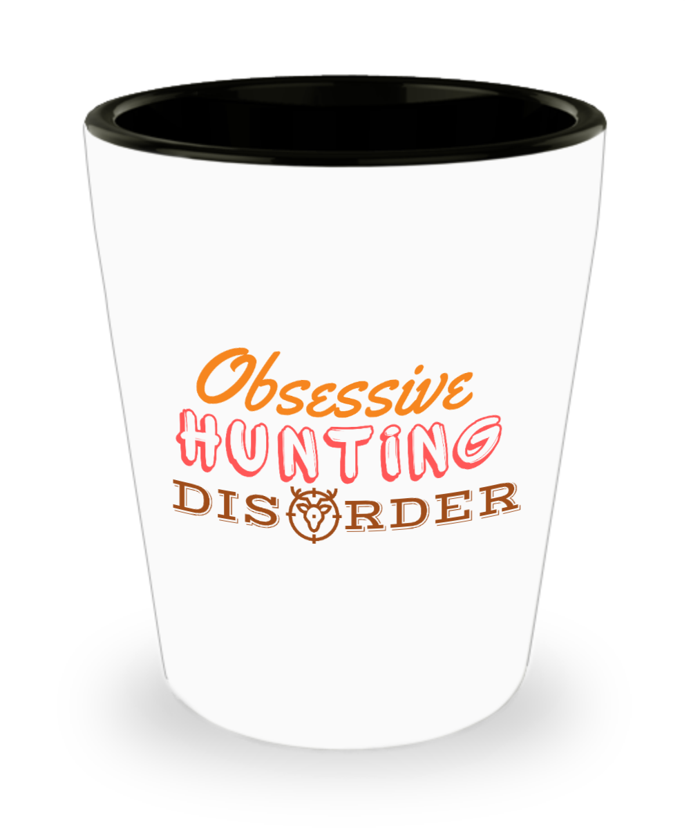 Hunting Gifts Obsessive Hunting Disorder Birthday Christmas Gift Idea For Men Women Shot Glass