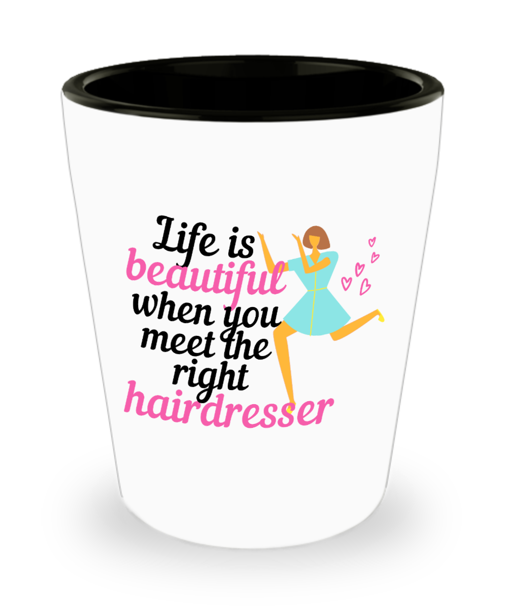 Hairdresser Gifts Life Is Beautiful When You Meet  Birthday Christmas Gift Idea For Men Women Shot Glass