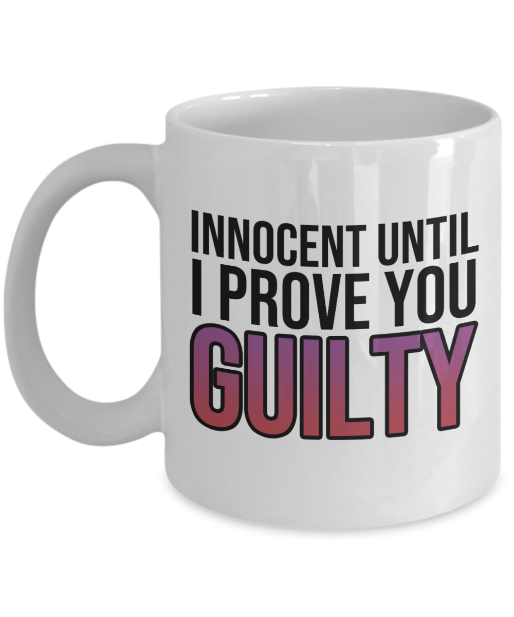 11 oz or 15 oz Coffee Mug - Innocent Until I Prove You Guilty - Boyfriend, Girlfriend, Birthday, Funny, Novelty, Gift, Lawyer