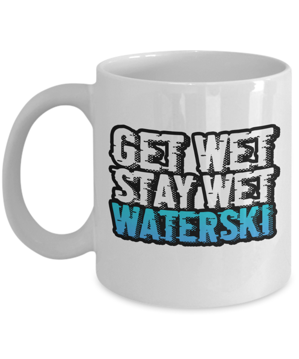 Skiing Gifts Coffee Mug Get Wet Stay Wet Waterski Birthday Christmas Gift Idea For Men Women 11 oz or 15 oz