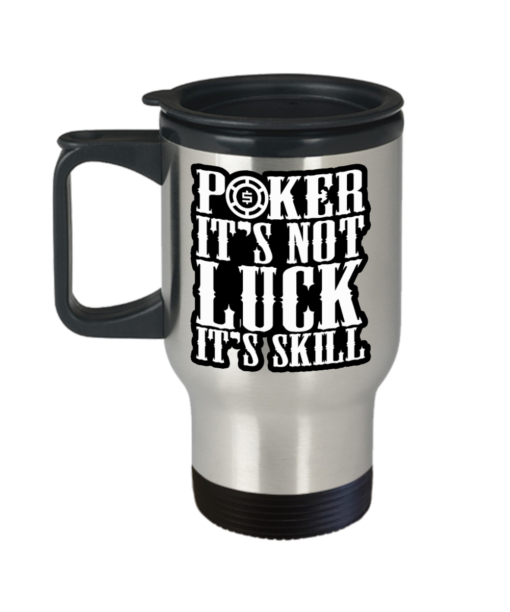 Poker Gifts Poker Its Not Luck Its Skill Birthday Christmas Gift Idea For Men Women Travel Mug