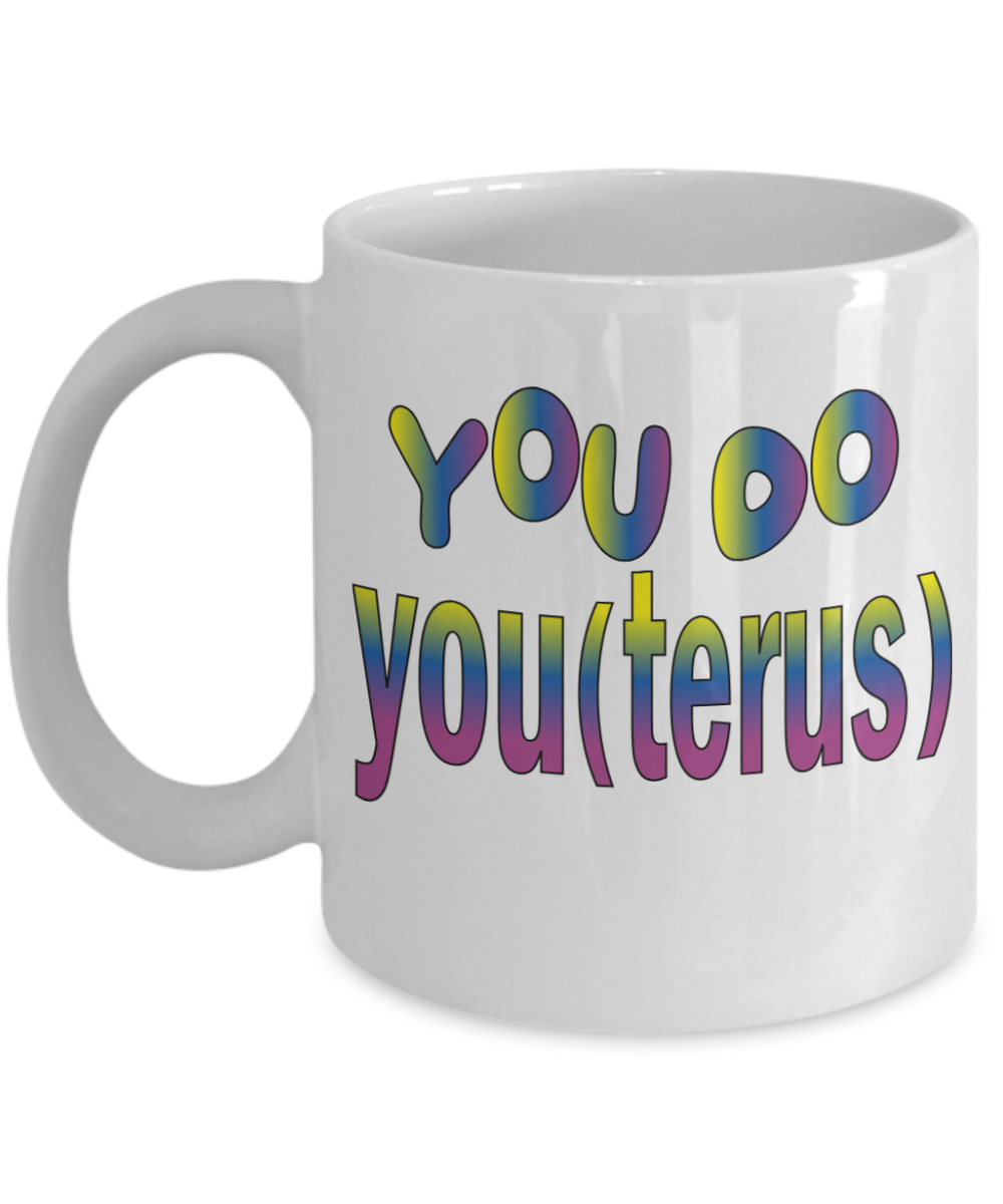 Gynecologist Gifts Coffee Mug You Do You Terus Birthday Christmas Gift Idea For Women 11 oz or 15 oz