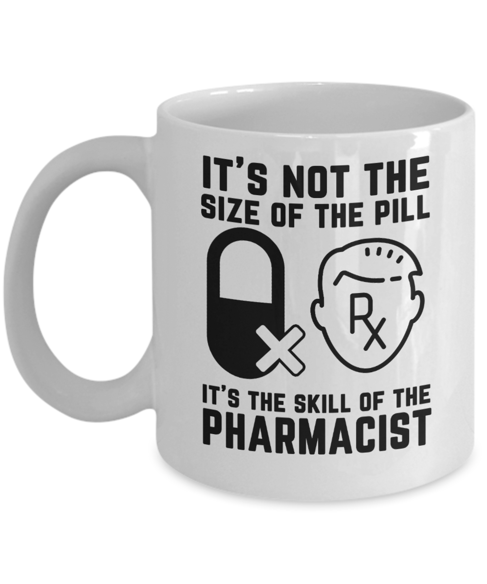 Pharmacist Gifts Coffee Mug Its Not The Size Of The Pill Birthday Christmas Gift Idea For Men Women 11 oz or 15 oz