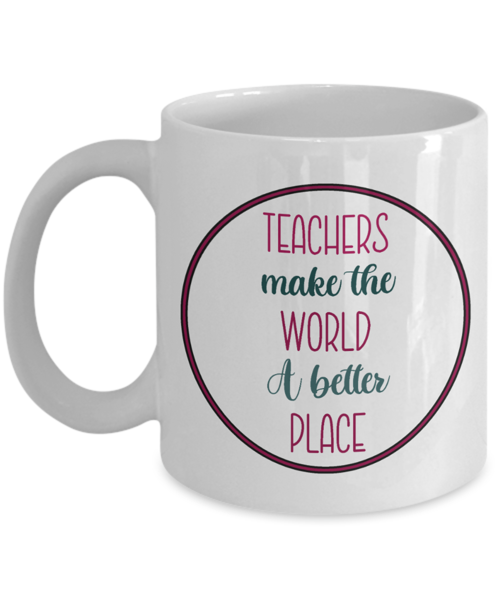 11 oz or 15 oz Coffee Mug - Teachers Make The World A Better Place - Boyfriend, Girlfriend, Birthday, Funny, Novelty, Gift