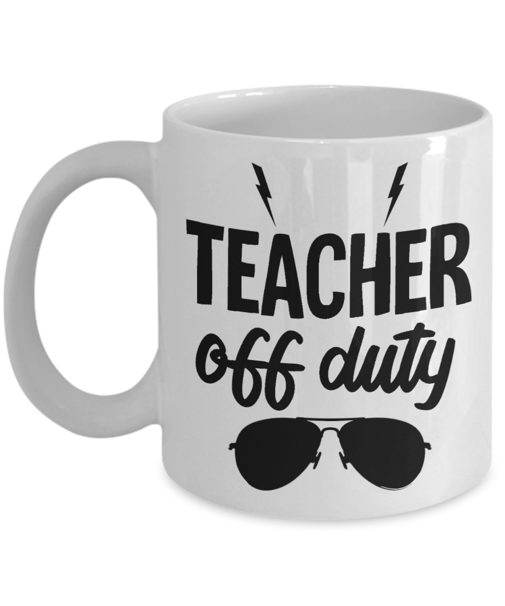 11 oz or 15 oz Coffee Mug - Teacher Off Duty- Boyfriend, Girlfriend, Birthday, Funny, Novelty, Gift