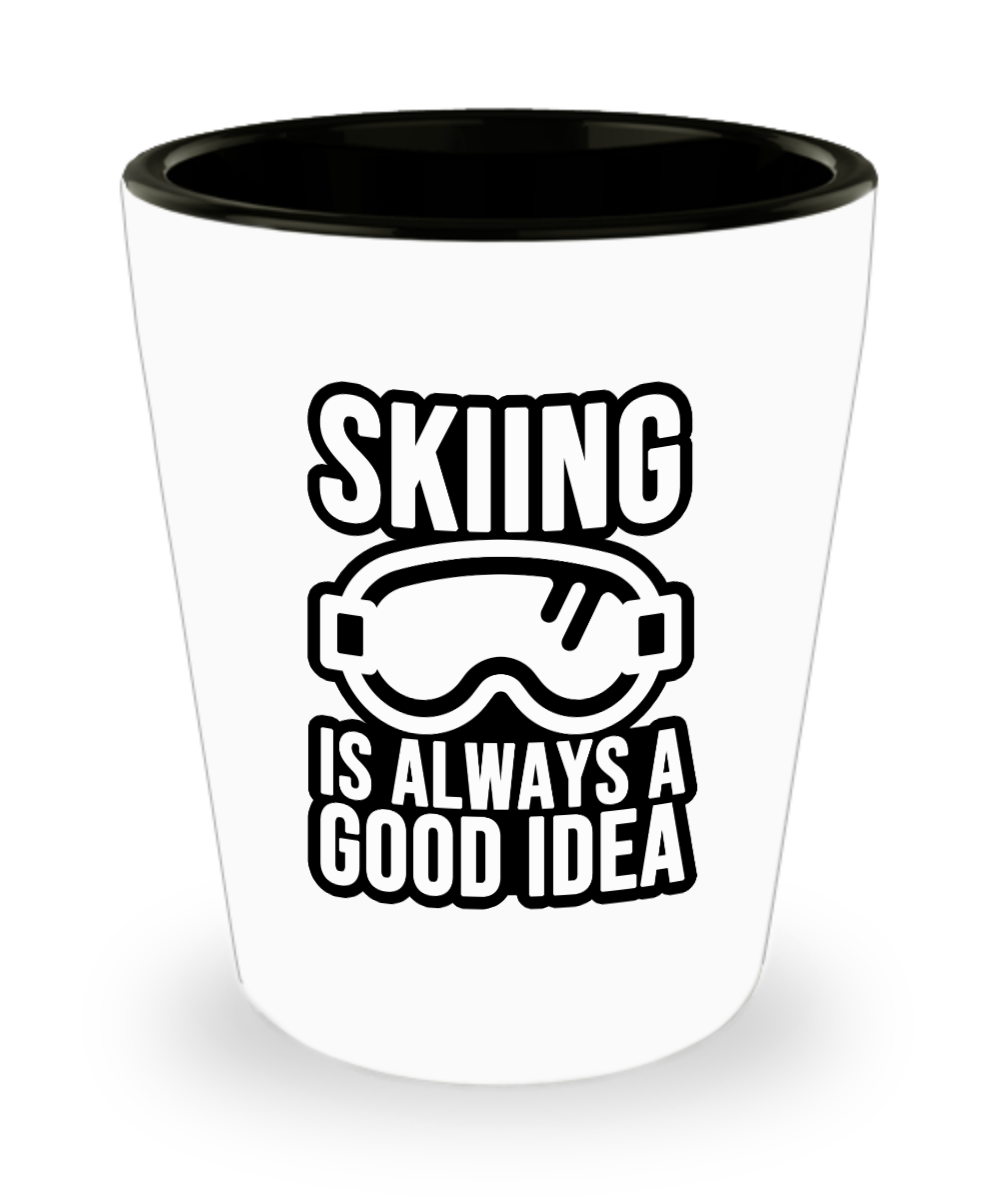 Skiing Gifts Skiing Is Always A Good Idea Birthday Christmas Gift Idea For Men Women Shot Glass