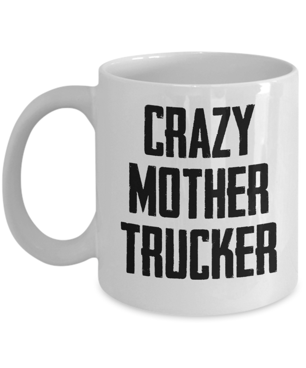 Trucker Gifts Coffee Mug Crazy Mother Trucker Birthday Christmas Gift Idea For Men 11 oz or 15 oz