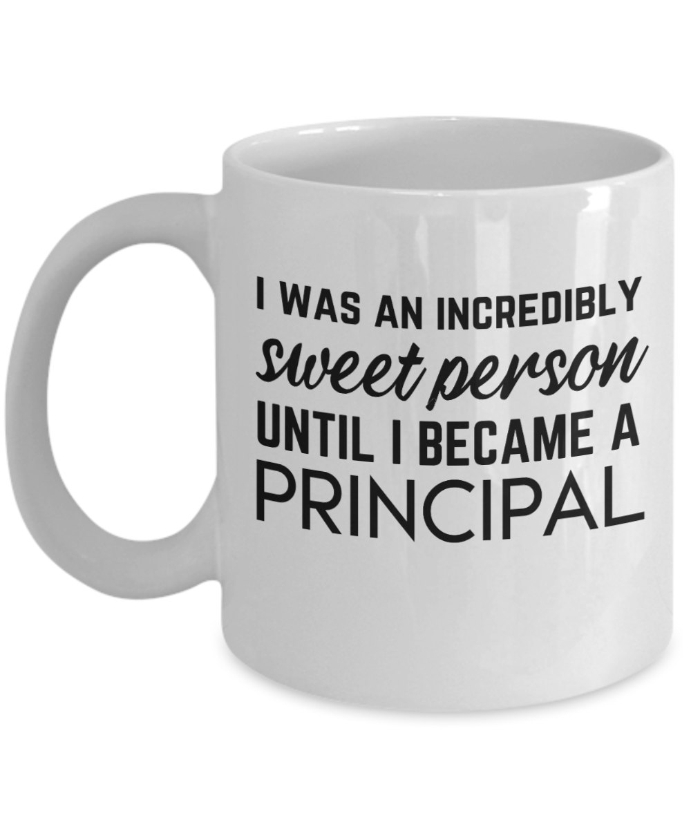 Principal Gifts Coffee Mug I Was An Incredibly Sweet Person Birthday Christmas Gift Idea For Men Women 11 oz or 15 oz