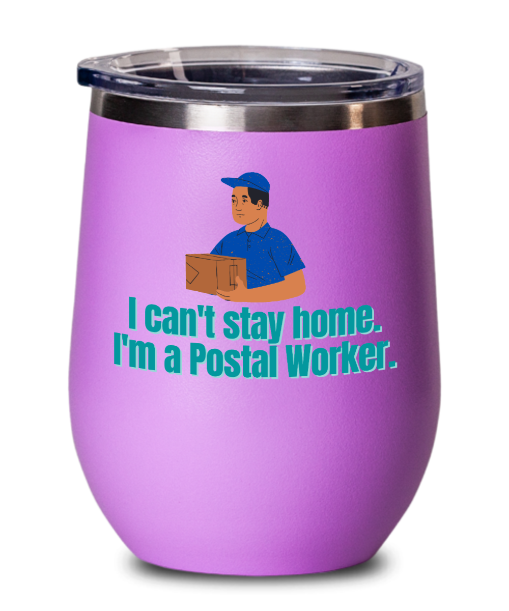 Postal Worker Gifts I Cant Stay Home Birthday Christmas Gift Idea For Men Wine Glass