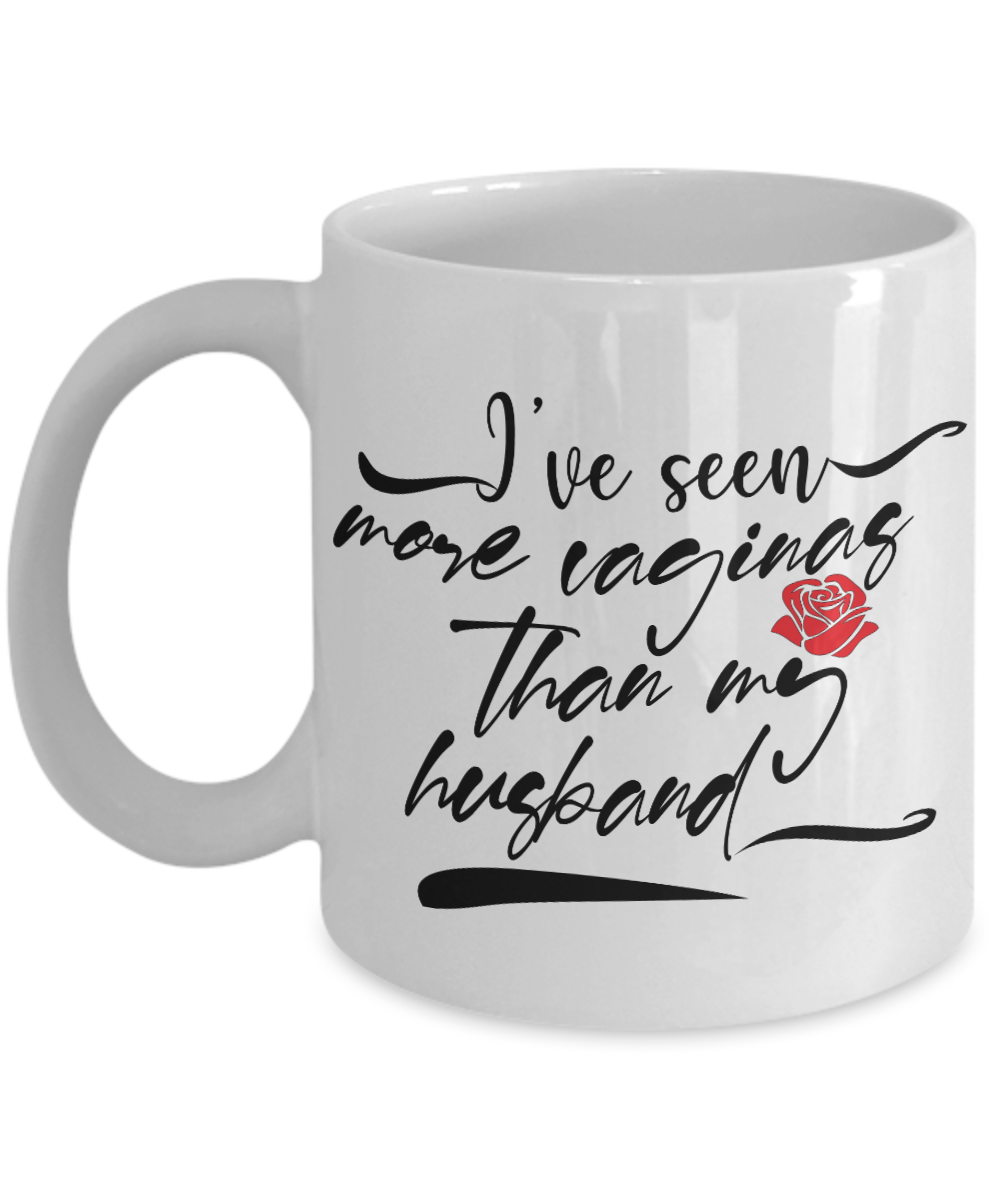 11 oz or 15 oz Coffee Mug - I've Seen More Vaginas Than My Husband - Boyfriend, Girlfriend, Birthday, Funny, Novelty, Gift, Gynecologist