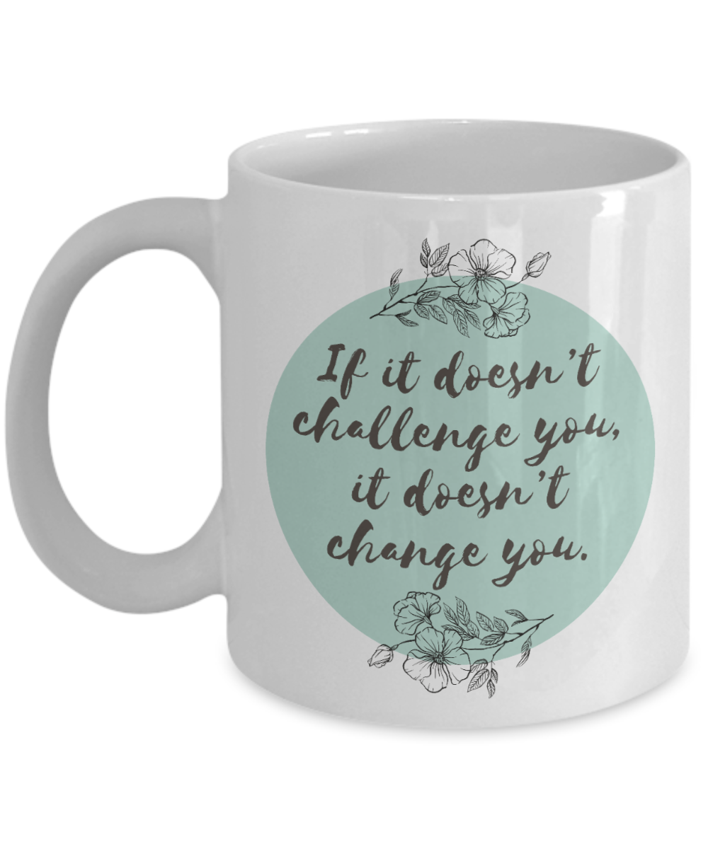 Yoga Gifts Coffee Mug If It Doesnt Challenge You Birthday Christmas Gift Idea For Women 11 oz or 15 oz