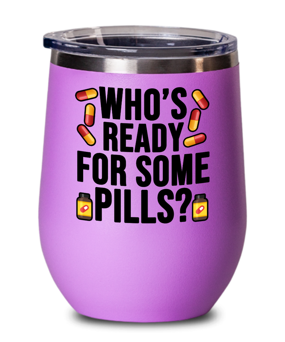 Pharmacist Gifts Whos Ready For Some Pills Birthday Christmas Gift Idea Wine Glass