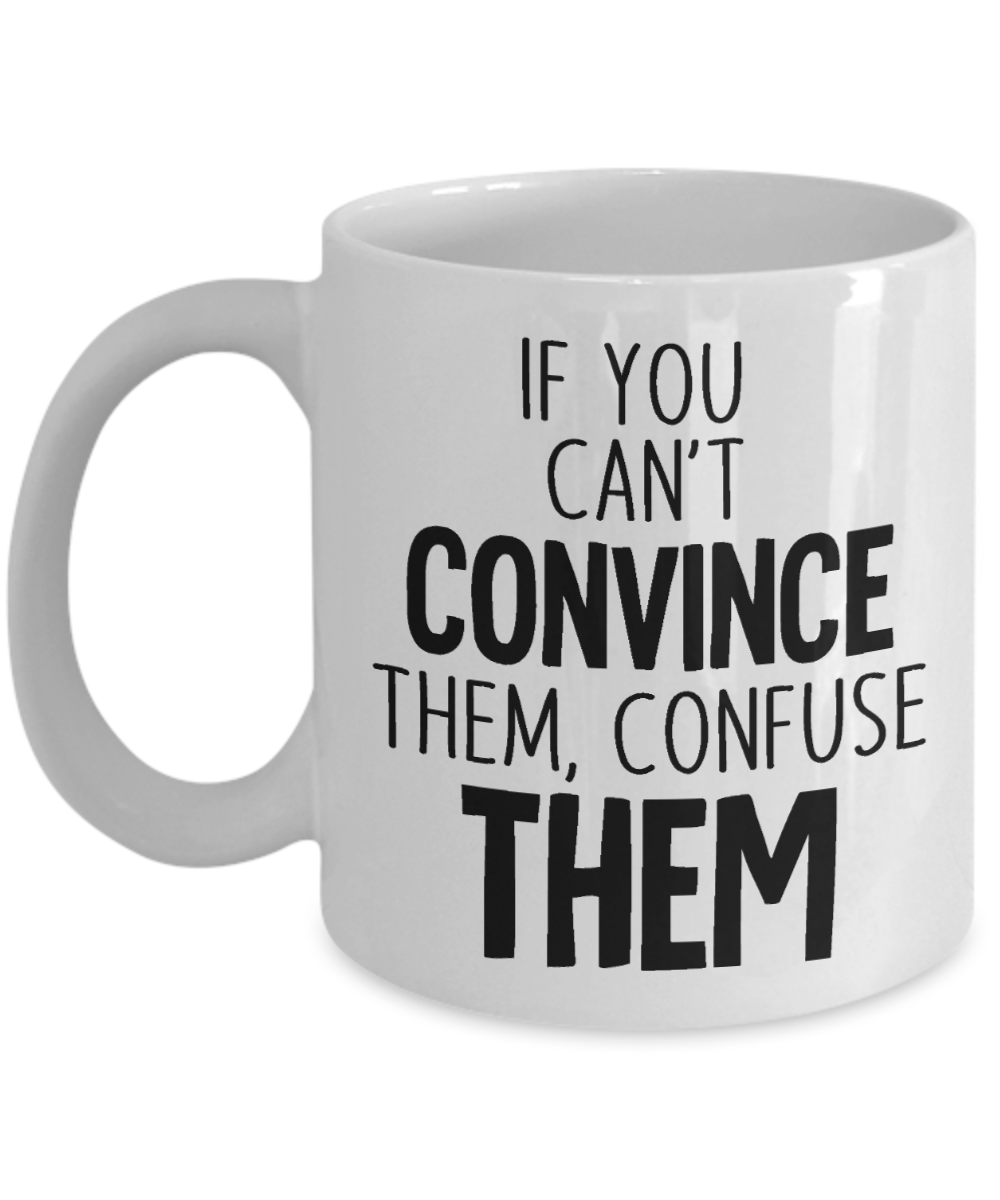 11 oz or 15 oz Coffee Mug - If You Can't Convince Them, Confuse Them - Boyfriend, Girlfriend, Birthday, Funny, Novelty, Gift, Lawyer