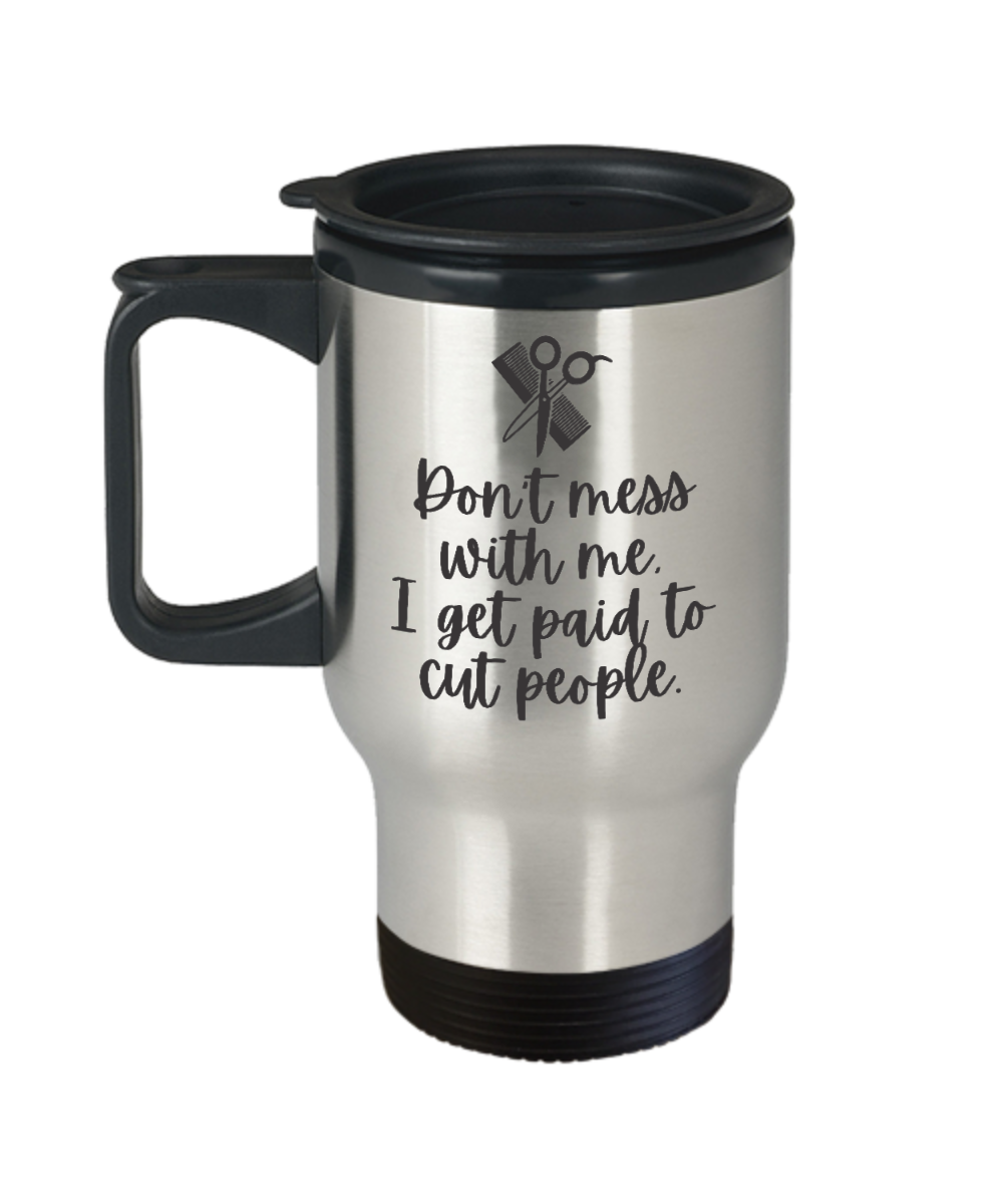 Hairdresser Gifts Dont Mess With Me Birthday Christmas Gift Idea For Men Women Travel Mug