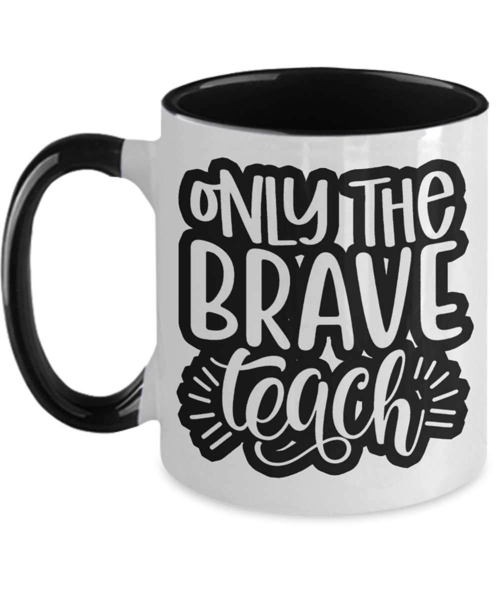 Teacher Gifts Only The Brave Teach Birthday Christmas Gift Idea Two Tone Coffee Mug 11oz