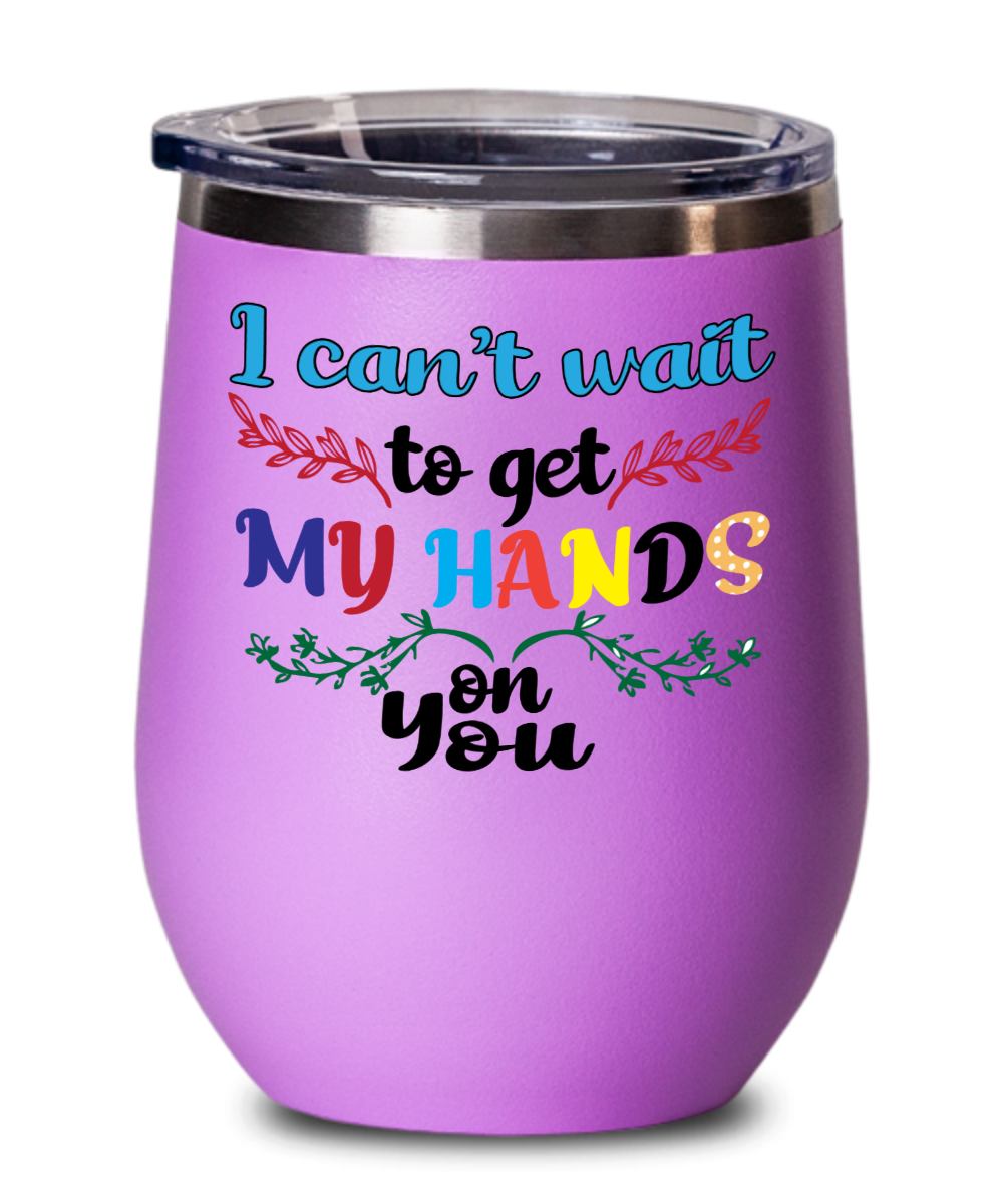 Massage Gifts I Cant Wait To Get My Hands On You Birthday Christmas Gift Idea Wine Glass